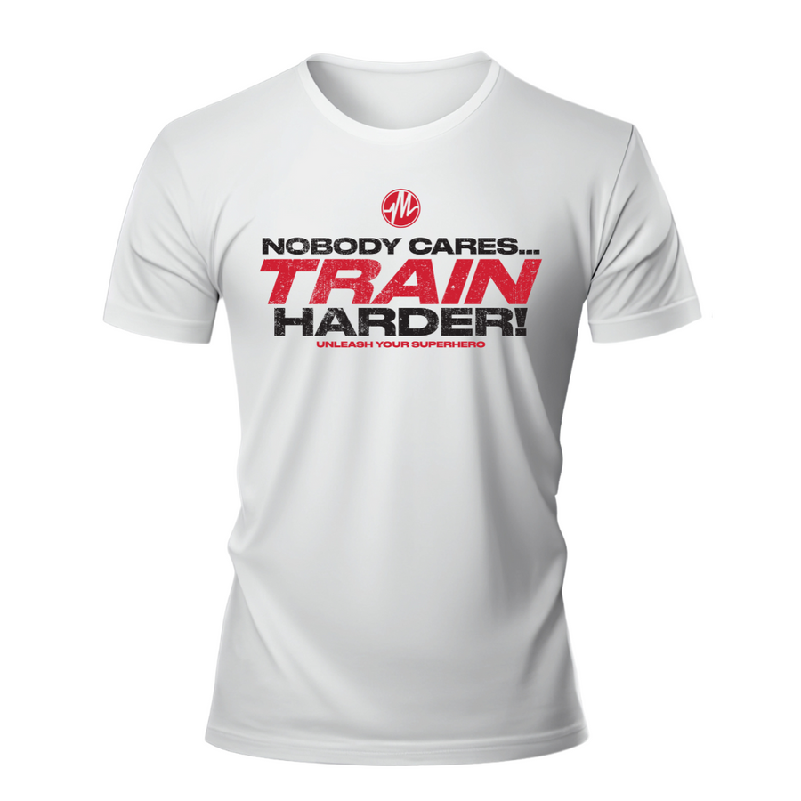 "Nobody Cares....Train Harder" T Shirt